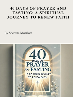40 Days of Prayer and Fasting: A Spiritual Journey to Renew Faith