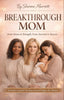 BREAKTHROUGH MOM From Stress to Strength, From Survival to Success Ebook