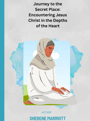 Journey To The Secret Place: Encountering Jesus Christ In The Depths Of The Hearts